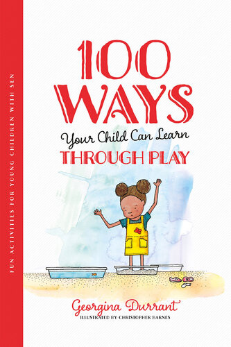100 Ways Your Child Can Learn Through Play Fun Activities For Young Children With Sen Georgina Durrant