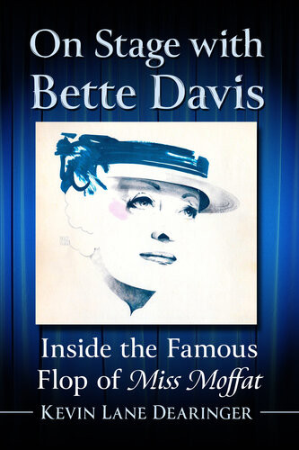 On Stage With Bette Davis Inside The Famous Flop Of Miss Moffat Kevin Lane Dearinger