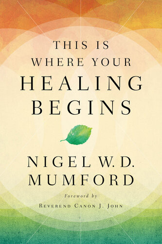 This Is Where Your Healing Begins Nigel Mumford