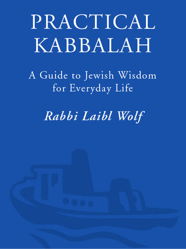 Practical Kabbalah A Guide To Jewish Wisdom For Everyday Life Laibl Wolf