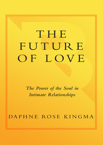 The Future Of Love The Power Of The Soul In Intimate Relationships Daphne Rose Kingma