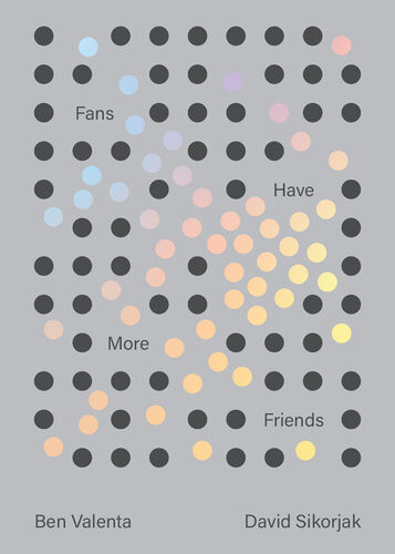 Fans Have More Friends Ben Valenta David Sikorjak