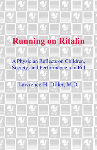 Running On Ritalin A Physician Reflects On Children Society And Performance In A Pill Lawrence H Diller