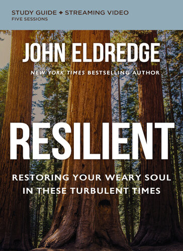 Resilient Bible Study Guide Plus Streaming Video Restoring Your Weary Soul In These Turbulent Times John Eldredge