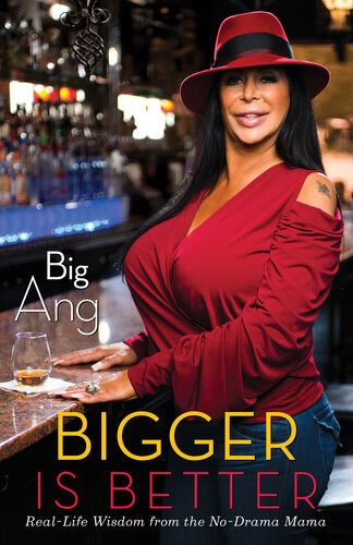 Bigger Is Better Real Life Wisdom From The Nodrama Mama Big Ang