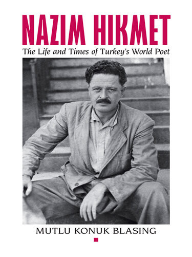 Nzim Hikmet The Life And Times Of Turkeys World Poet Mutlu Konuk Blasing