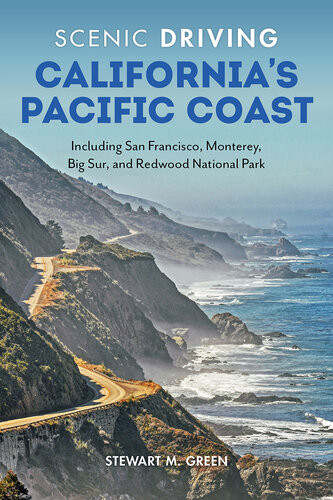 Scenic Driving Californias Pacific Coast Including San Francisco Monterey Big Sur And Redwood National Park 8th Edition Stewart M Green