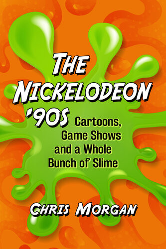 The Nickelodeon 90s Cartoons Game Shows And A Whole Bunch Of Slime Chris Morgan