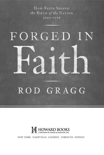 Forged In Faith How Faith Shaped The Birth Of The Nation 16071776 Rod Gragg
