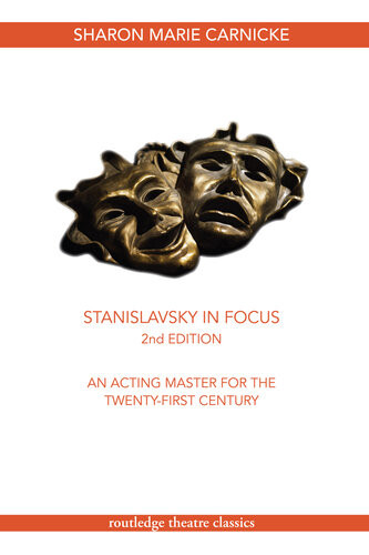 Stanislavsky In Focus An Acting Master For The Twentyfirst Century 2nd Edition Sharon Marie Carnicke