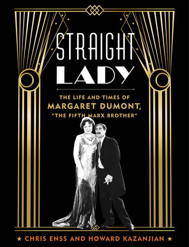 Straight Lady The Life And Times Of Margaret Dumont The Fifth Marx Brother Chris Enss
