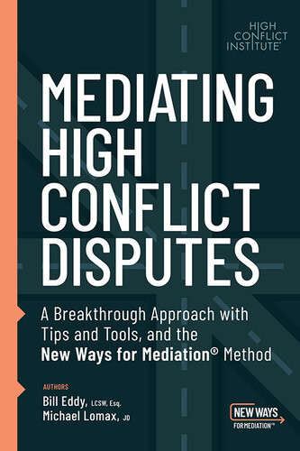 Mediating High Conflict Disputes A Breakthrough Approach With Tips And Tools And The New Ways For Mediation Bill Eddy Michael Lomax