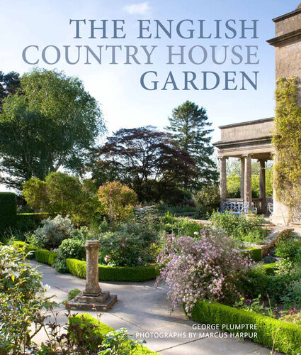 The English Country House Garden Traditional Retreats To Contemporary Masterpieces George Plumptre Marcus Harpur
