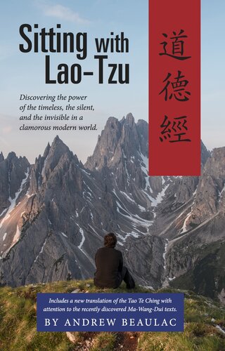 Sitting With Laotzu Discovering The Power Of The Timeless The Silent And The Invisible In A Clamorous Modern World Andrew Beaulac