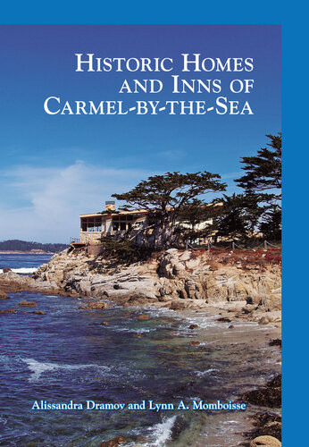 Historic Homes And Inns Of Carmelbythesea Alissandra Dramov Lynn A Momboisse