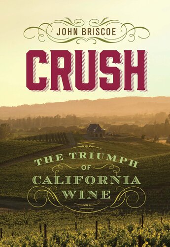 Crush The Triumph Of California Wine John Briscoe