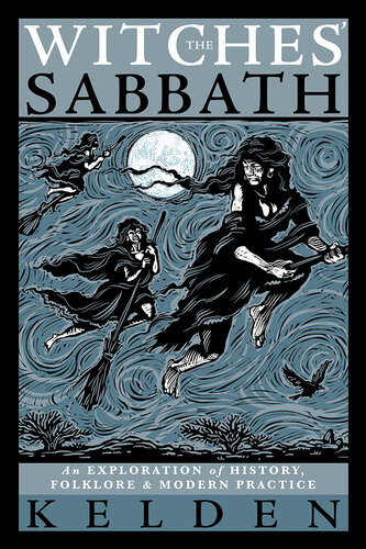The Witches Sabbath An Exploration Of History Folklore Modern Practice Kelden