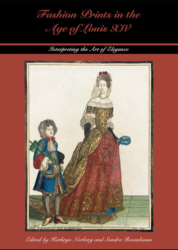 Fashion Prints In The Age Of Louis Xiv Interpreting The Art Of Elegance Kathryn Norberg