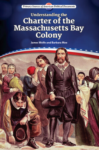 Understanding The Charter Of The Massachusetts Bay Colony James Wolfe Barbara Moe