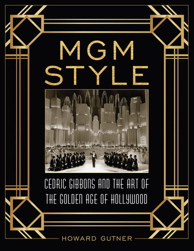 Mgm Style Cedric Gibbons And The Art Of The Golden Age Of Hollywood Howard Gutner
