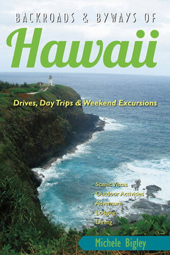 Backroads Byways Of Hawaii Drives Day Trips Weekend Excursions Michele Bigley