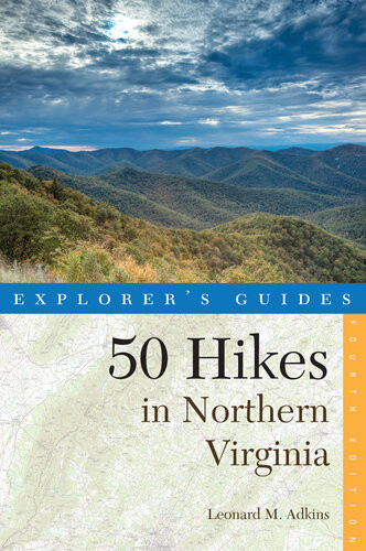 Explorers Guide 50 Hikes In Northern Virginia Walks Hikes And Backpacks From The Allegheny Mountains To Chesapeake Bay Explorers 50 Hikes 4th Edition Leonard M Adkins