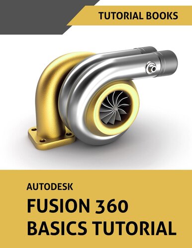 Autodesk Fusion 360 Basics Tutorial Tutorial Books
