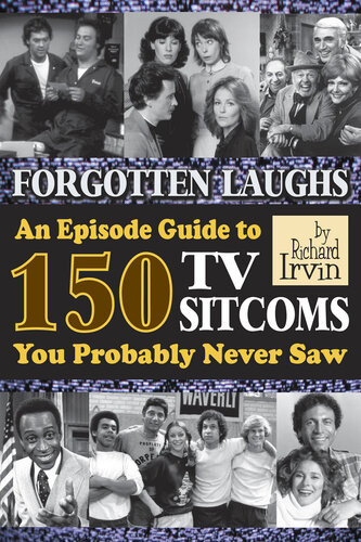 Forgotten Laughs An Episode Guide To 150 Tv Sitcoms You Probably Never Saw Richard Irvin