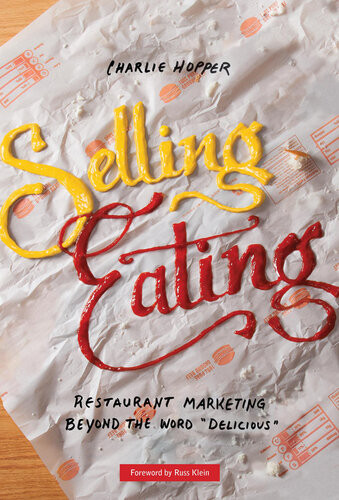 Selling Eating Restaurant Marketing Beyond The Word Delicious Charlie Hopper