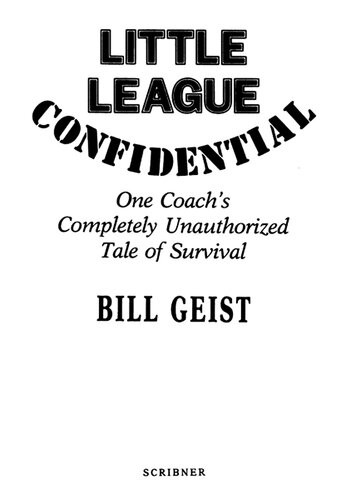 Little League Confidential One Coachs Completely Unauthorized Tale Of Survival Bill Geist