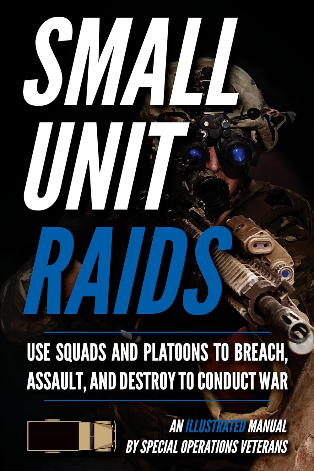 Small Unit Raids An Illustrated Manual Small Unit Soldiers 1st Edition Matthew Luke