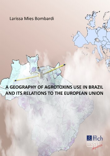 A Geography Of Agrotoxins Use In Brazil And Its Relations To The European Union 1st Edition Larissa Mies Bombardi