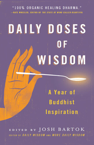 Daily Doses Of Wisdom A Year Of Buddhist Inspiration Josh Bartok