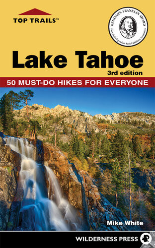 Top Trails Lake Tahoe Mustdo Hikes For Everyone 3rd Edition Mike White