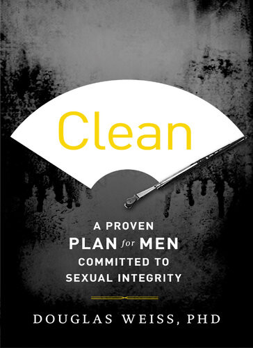 Clean A Proven Plan For Men Committed To Sexual Integrity Douglas Weiss