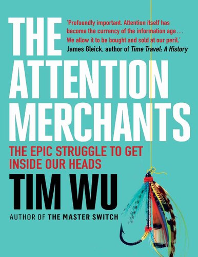 The Attention Merchants The Epic Struggle To Get Inside Our Heads 1st Edition Tim Wu