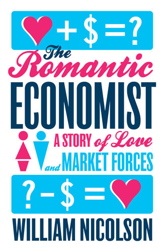 The Romantic Economist A Story Of Love And Market Forces William Nicolson