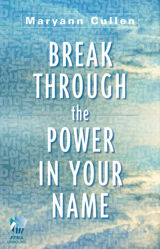 Break Through The Power In Your Name Maryann Cullen