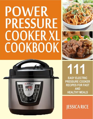 Power Pressure Cooker Xl Cookbook 111 Easy Electric Pressure Cooker Recipes For Fast And Healthy Meals Jessica Rice