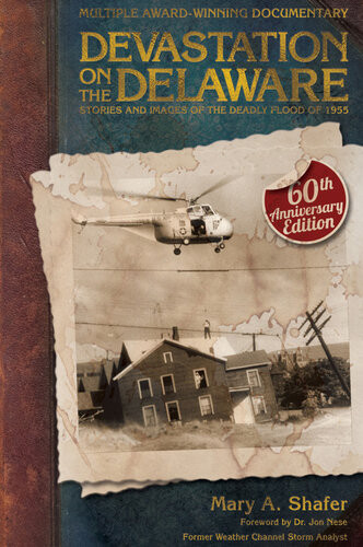 Devastation On The Delaware Stories And Images Of The Deadly Flood Of 1955 Mary Shafer