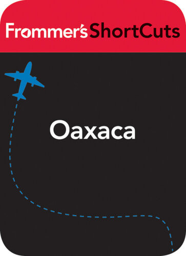 Oaxaca Mexico Frommers Shortcuts