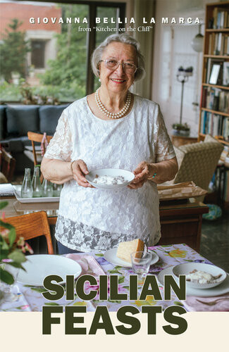 Sicilian Feasts Illustrated Edition Authentic Home Cooking From Sicily Giovanna Bellia La Marca