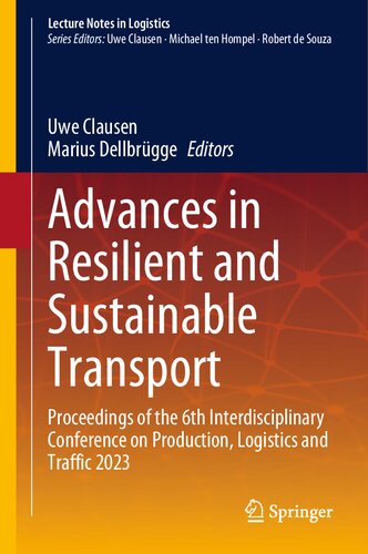 Advances In Resilient And Sustainable Transport Proceedings Of The 6th Interdisciplinary Conference On Production Logistics And Traffic 2023 Uwe Clausen