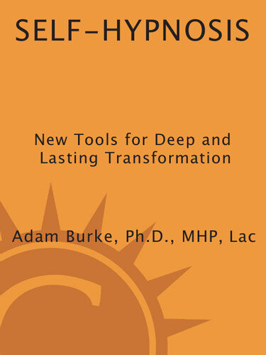 Selfhypnosis Demystified New Tools For Deep And Lasting Transformation Adam Burke