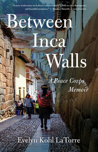 Between Inca Walls A Peace Corps Memoir Evelyn Kohl Latorre