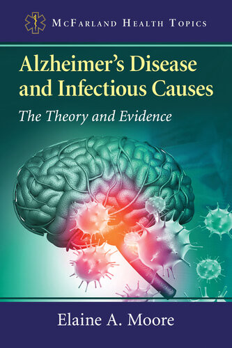 Alzheimers Disease And Infectious Causes The Theory And Evidence Elaine A Moore