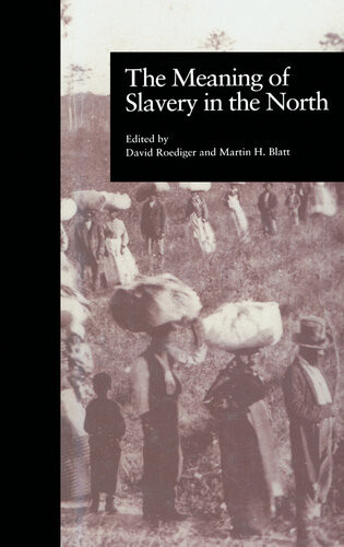 The Meaning Of Slavery In The North Martin H Blatt
