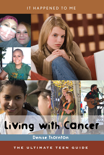 Living With Cancer The Ultimate Teen Guide Denise Thornton