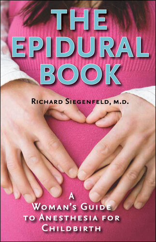 The Epidural Book A Womans Guide To Anesthesia For Childbirth Richard Siegenfeld