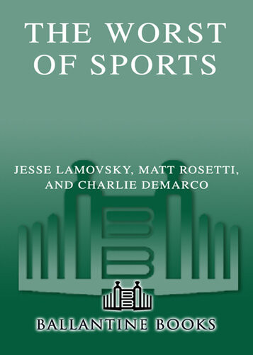 The Worst Of Sports Chumps Cheats And Chokers From The Games We Love Jesse Lamovsky Matthew Rosetti Charlie Demarco
